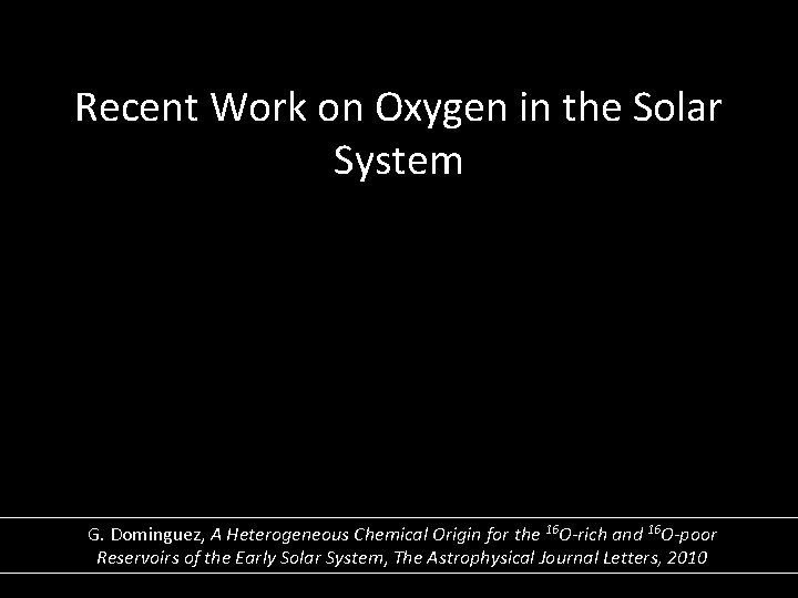 Recent Work on Oxygen in the Solar System How? G. Dominguez, A Heterogeneous Chemical