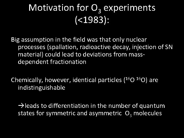 Motivation for O 3 experiments (<1983): Big assumption in the field was that only