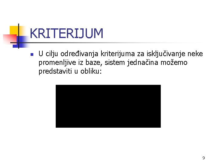 KRITERIJUM n U cilju određivanja kriterijuma za isključivanje neke promenljive iz baze, sistem jednačina