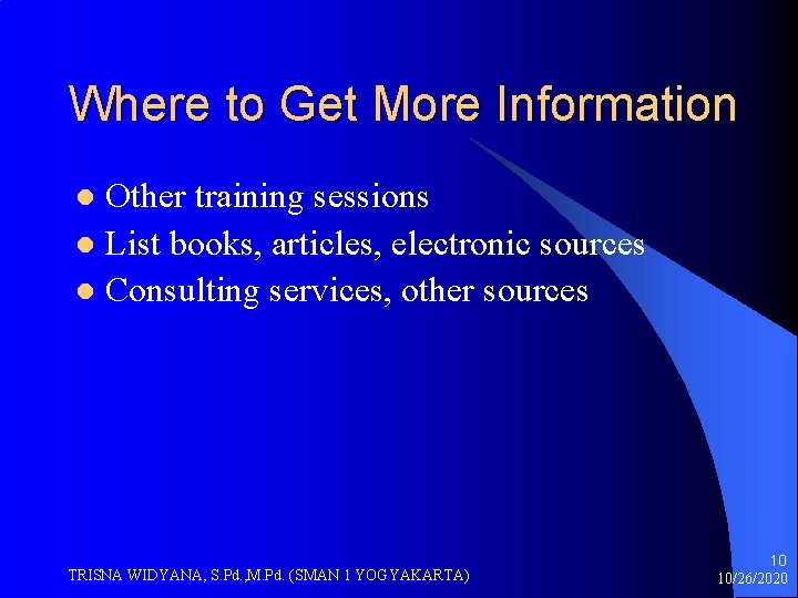 Where to Get More Information Other training sessions l List books, articles, electronic sources