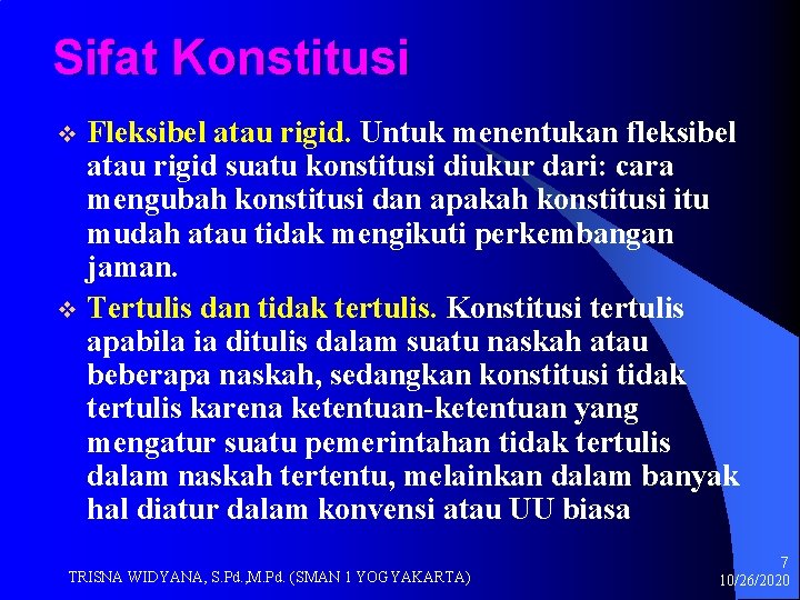 Sifat Konstitusi Fleksibel atau rigid. Untuk menentukan fleksibel atau rigid suatu konstitusi diukur dari: