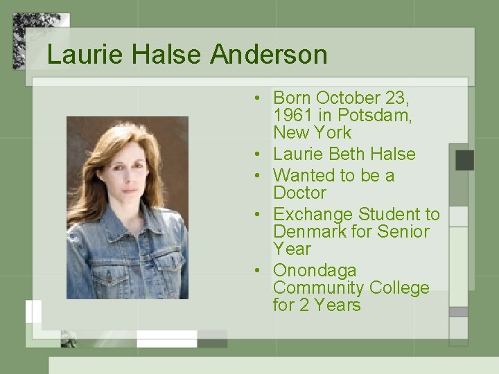Laurie Halse Anderson • Born October 23, 1961 in Potsdam, New York • Laurie