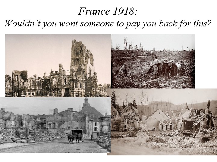 France 1918: Wouldn’t you want someone to pay you back for this? 