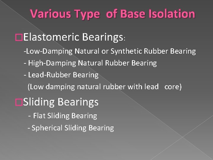 Various Type of Base Isolation �Elastomeric Bearings: -Low-Damping Natural or Synthetic Rubber Bearing -