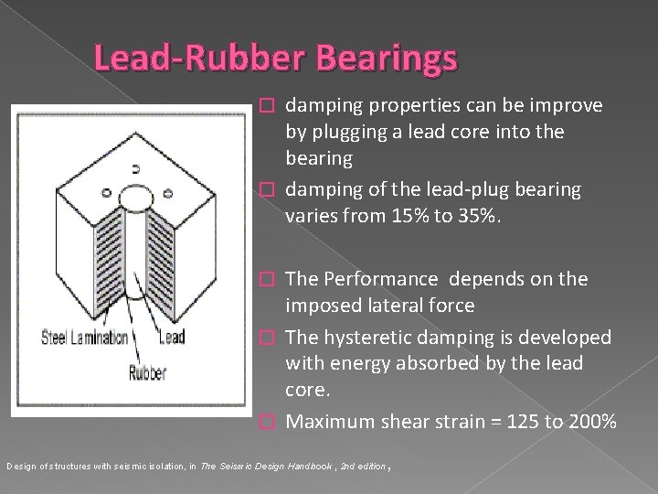 Lead-Rubber Bearings damping properties can be improve by plugging a lead core into the
