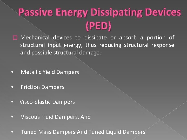 Passive Energy Dissipating Devices (PED) � Mechanical devices to dissipate or absorb a portion