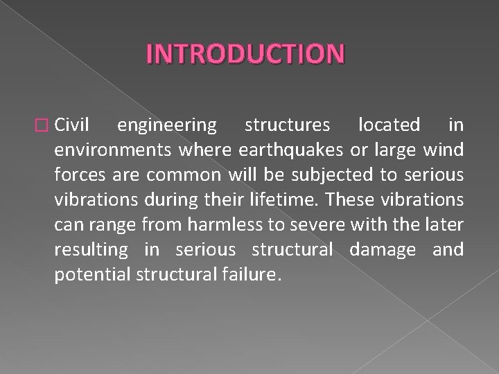 INTRODUCTION � Civil engineering structures located in environments where earthquakes or large wind forces