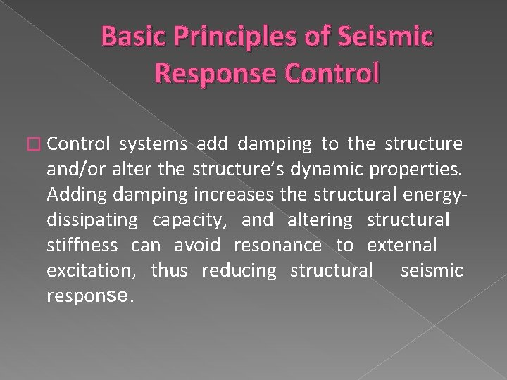 Basic Principles of Seismic Response Control � Control systems add damping to the structure