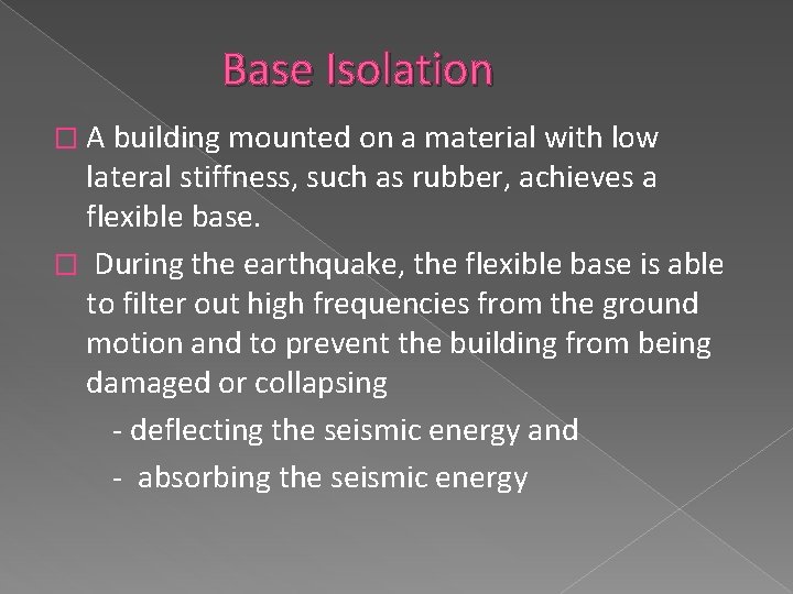 Base Isolation � A building mounted on a material with low lateral stiffness, such