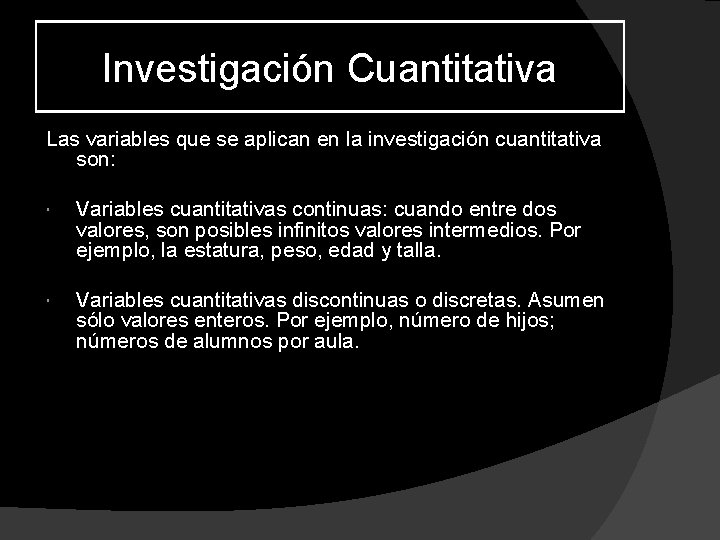 Investigación Cuantitativa Las variables que se aplican en la investigación cuantitativa son: Variables cuantitativas