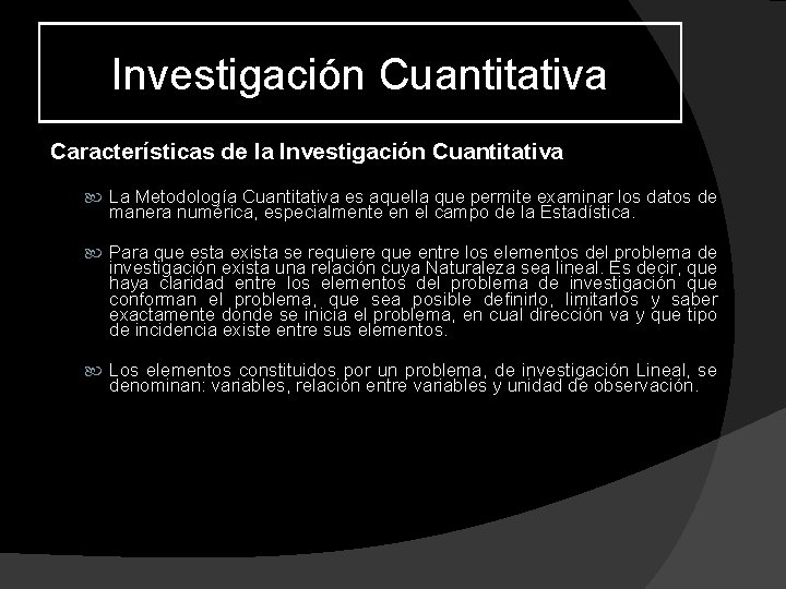 Investigación Cuantitativa Características de la Investigación Cuantitativa La Metodología Cuantitativa es aquella que permite