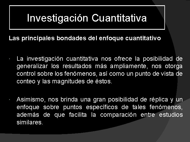 Investigación Cuantitativa Las principales bondades del enfoque cuantitativo La investigación cuantitativa nos ofrece la