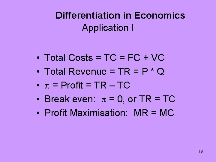 Differentiation in Economics Application I • • • Total Costs = TC = FC