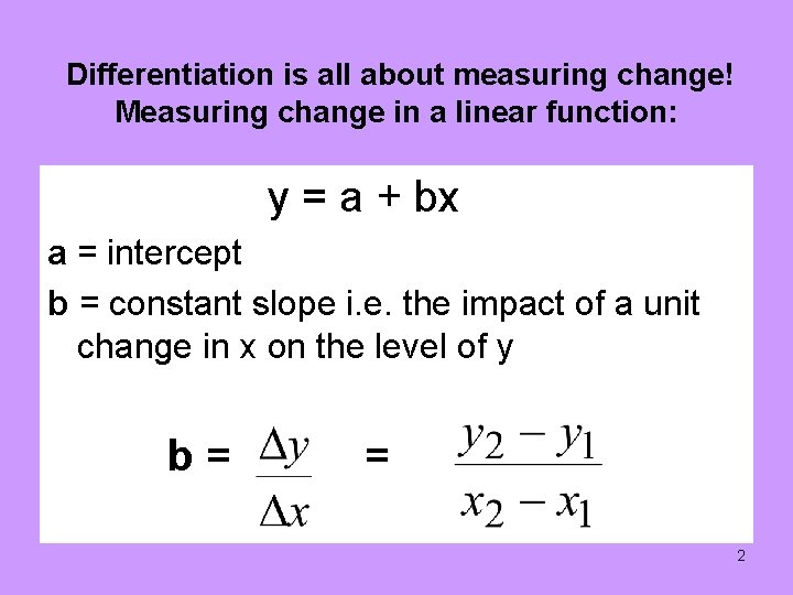 Differentiation is all about measuring change! Measuring change in a linear function: y =