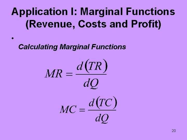 Application I: Marginal Functions (Revenue, Costs and Profit) • Calculating Marginal Functions 20 