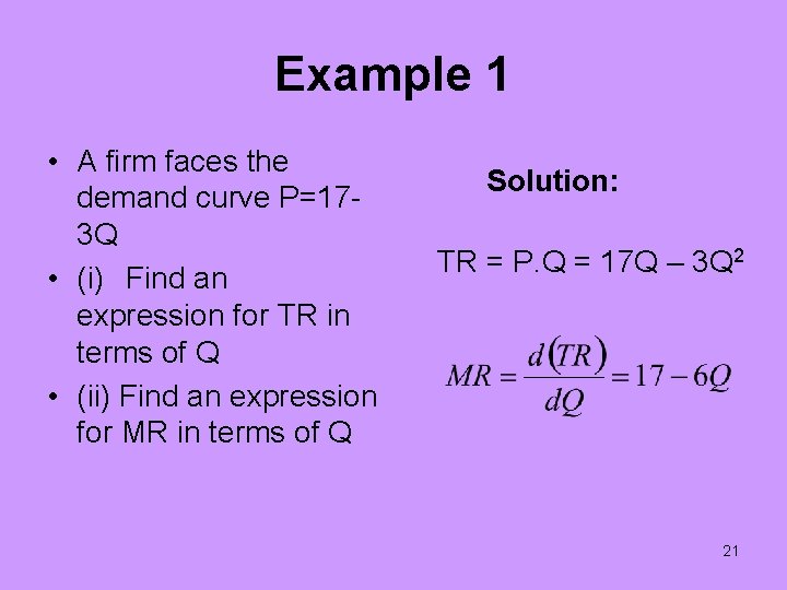 Example 1 • A firm faces the demand curve P=173 Q • (i) Find