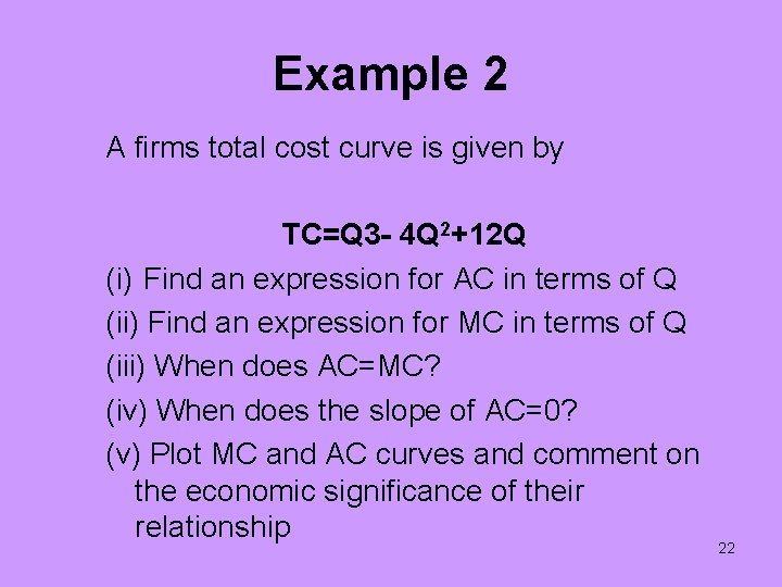 Example 2 A firms total cost curve is given by TC=Q 3 - 4