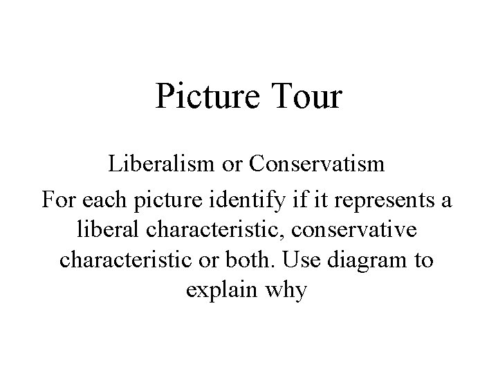 Picture Tour Liberalism or Conservatism For each picture identify if it represents a liberal