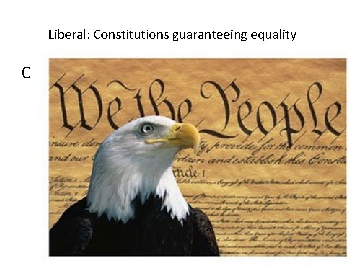Liberal: Constitutions guaranteeing equality C 