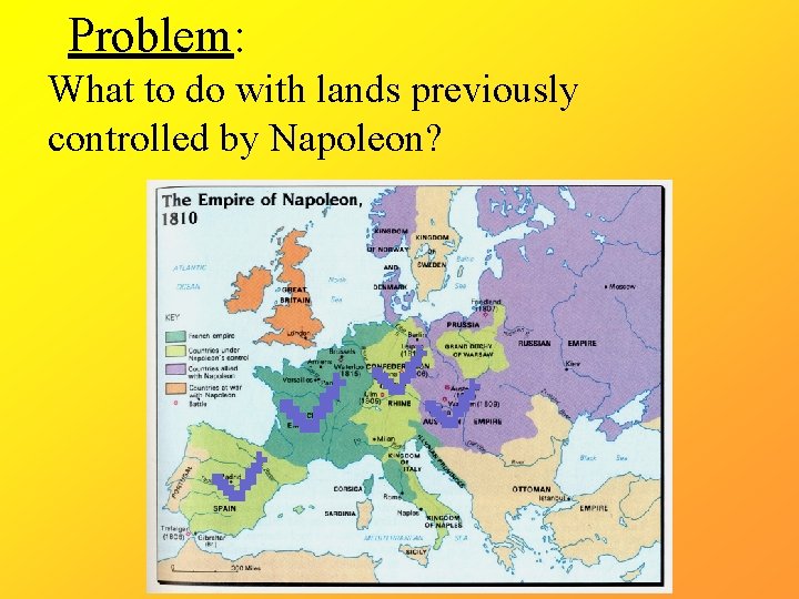 Problem: What to do with lands previously controlled by Napoleon? 