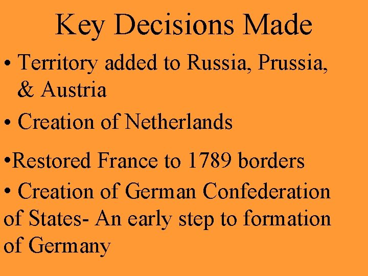 Key Decisions Made • Territory added to Russia, Prussia, & Austria • Creation of