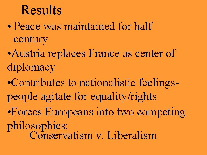 Results • Peace was maintained for half century • Austria replaces France as center