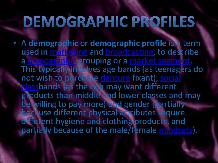  • A demographic or demographic profile is a term used in marketing and