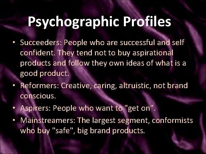 Psychographic Profiles • Succeeders: People who are successful and self confident. They tend not