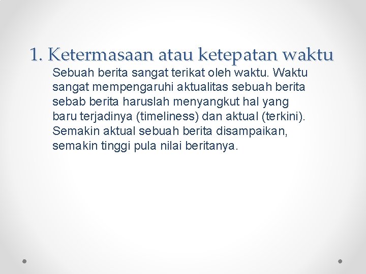 1. Ketermasaan atau ketepatan waktu Sebuah berita sangat terikat oleh waktu. Waktu sangat mempengaruhi