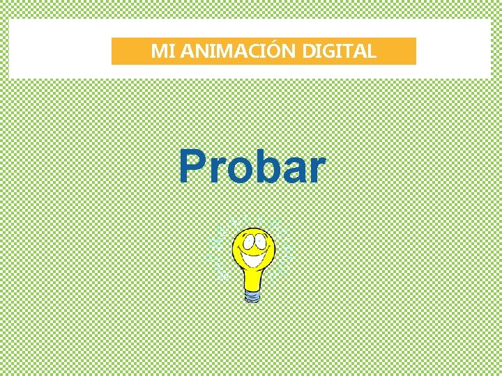 MI ANIMACIÓN DIGITAL Probar 