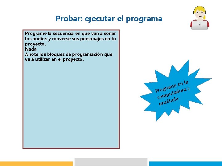 Probar: ejecutar el programa Programe la secuencia en que van a sonar los audios