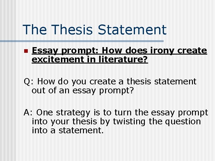 The Thesis Statement n Essay prompt: How does irony create excitement in literature? Q: