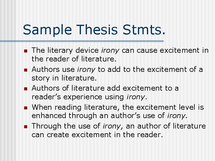 Sample Thesis Stmts. n n n The literary device irony can cause excitement in