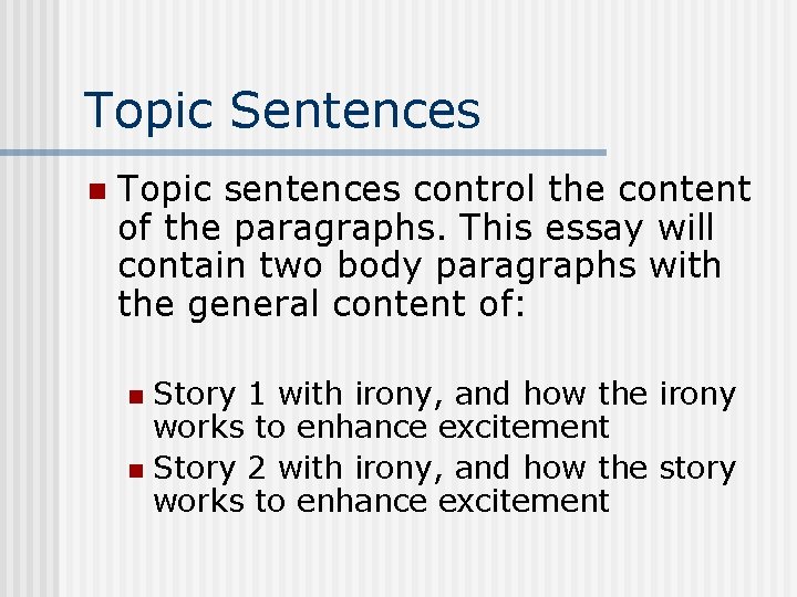 Topic Sentences n Topic sentences control the content of the paragraphs. This essay will