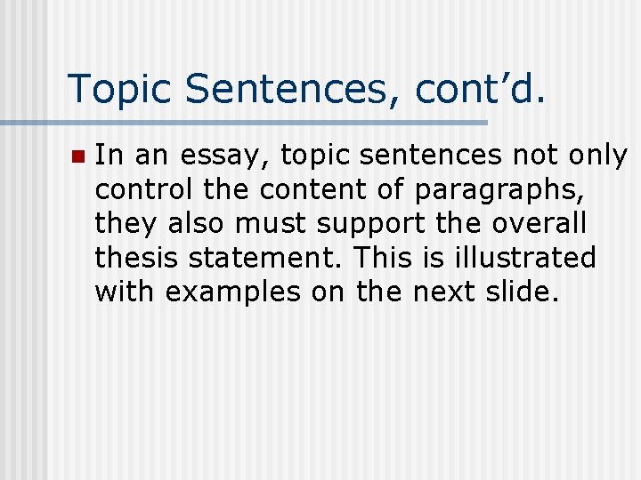 Topic Sentences, cont’d. n In an essay, topic sentences not only control the content