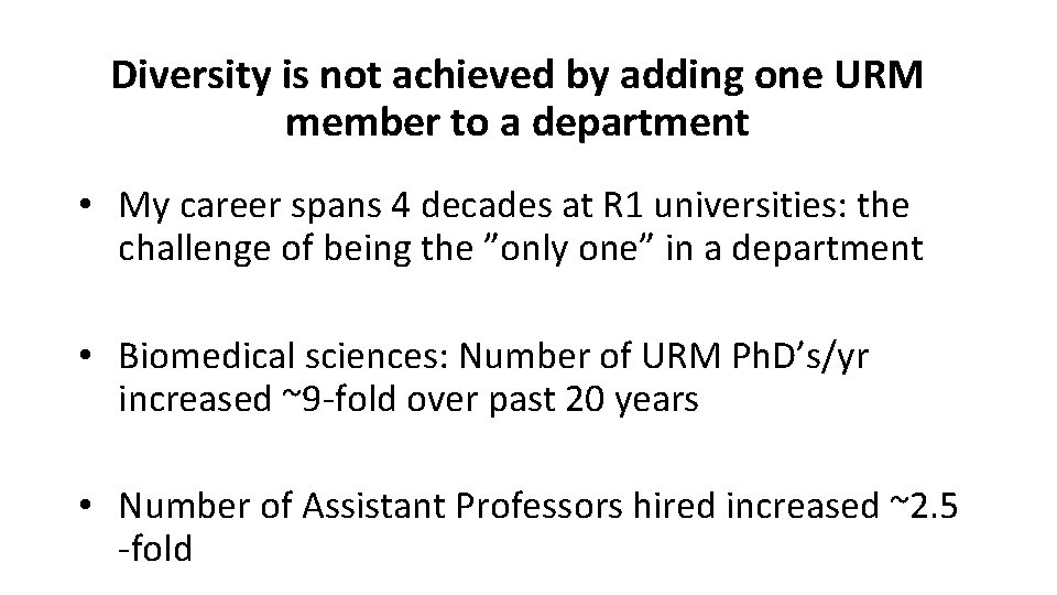 Diversity is not achieved by adding one URM member to a department • My