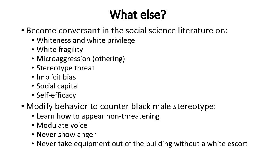 What else? • Become conversant in the social science literature on: • Whiteness and