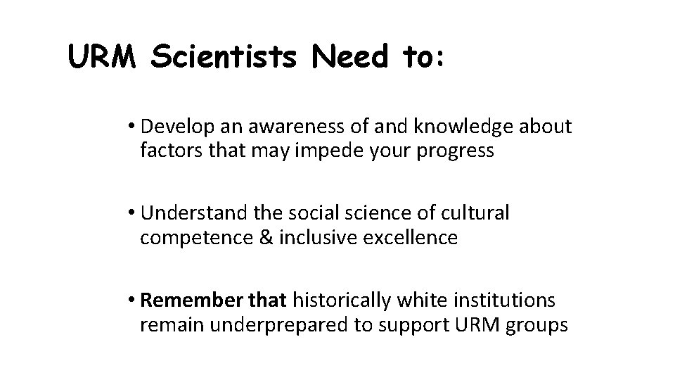 URM Scientists Need to: • Develop an awareness of and knowledge about factors that