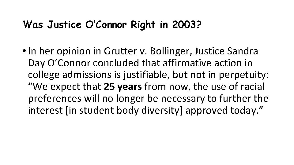 Was Justice O’Connor Right in 2003? • In her opinion in Grutter v. Bollinger,