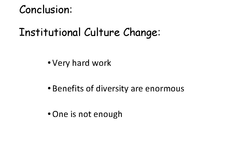 Conclusion: Institutional Culture Change: • Very hard work • Benefits of diversity are enormous