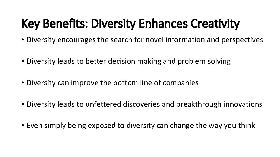 Key Benefits: Diversity Enhances Creativity • Diversity encourages the search for novel information and