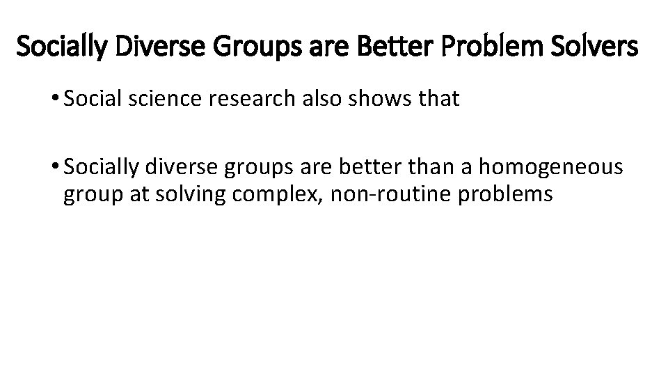 Socially Diverse Groups are Better Problem Solvers • Social science research also shows that