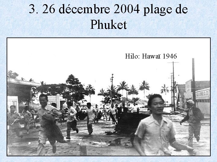 3. 26 décembre 2004 plage de Phuket Hilo: Hawaï 1946 