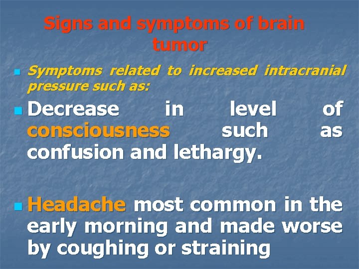 Signs and symptoms of brain tumor n Symptoms related to increased intracranial pressure such