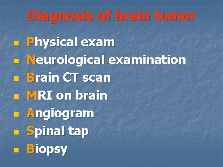 Diagnosis of brain tumor n n n n Physical exam Neurological examination Brain CT