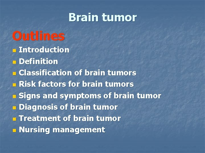 Brain tumor Outlines Introduction n Definition n Classification of brain tumors n Risk factors