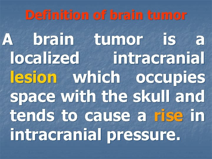 Definition of brain tumor A brain tumor is a localized intracranial lesion which occupies