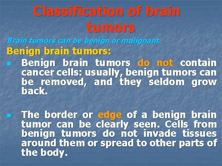 Classification of brain tumors Brain tumors can be benign or malignant Benign brain tumors: