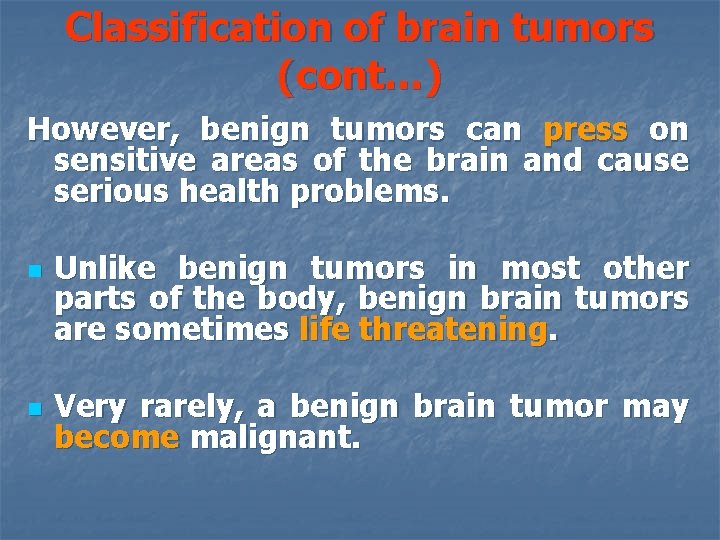 Classification of brain tumors (cont…) However, benign tumors can press on sensitive areas of