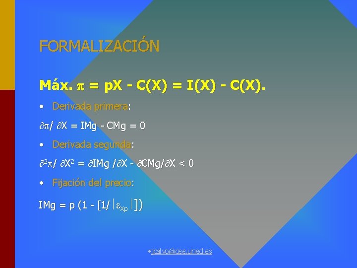 FORMALIZACIÓN Máx. = p. X - C(X) = I(X) - C(X). • Derivada primera: